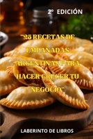 "25 RECETAS DE EMPANADAS ARGENTINAS PARA HACER CRECER TU NEGOCIO": EL MEJOR SABOR ARGENTINO B0CHKY9F3T Book Cover