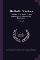 The Health Of Nations V1: A Review Of The Works Of Edwin Chadwick, With A Biographical Dissertation 1011128438 Book Cover