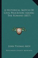 A Historical Sketch Of Civil Procedure Among The Romans 1018270329 Book Cover