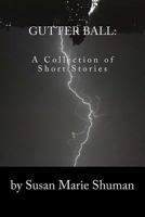 Gutter Ball: A Collection of Short Stories 1542437474 Book Cover