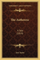 The Authoress; a Tale 0548599874 Book Cover