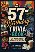 The 57th Birthday Trivia Book: A Fun Journey Through the Decades B0H35NW59Z Book Cover
