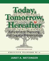 Today, Tomorrow, Hereafter: Retirement Planning and Legacy Preservation 0988386674 Book Cover