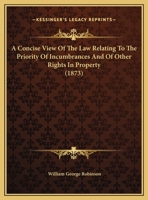 A Concise View Of The Law Relating To The Priority Of Incumbrances And Of Other Rights In Property 1240071183 Book Cover