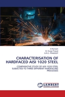 CHARACTERISATION OF HARDFACED AISI 1020 STEEL: COMPARATIVE STUDY OF AISI 1020 STEEL SUBJECTED TO THREE DIFFERENT HARDFACING PROCESSES 6202815299 Book Cover