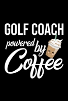 Golf Coach Powered by Coffee: Christmas Gift for Golf Coach - Funny Golf Coach Journal - Best 2019 Christmas Present Lined Journal - 6x9inch 120 pages 1701885492 Book Cover