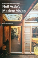 From Prairie to Mountain - Neil Astle's Modern Vision: Regional Architecture Rooted in Nature and Rationality 1683151836 Book Cover