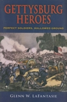 Gettysburg Heroes: Perfect Soldiers, Hallowed Ground 0253350719 Book Cover
