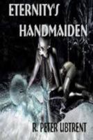 Eternity's Handmaiden 1257531107 Book Cover