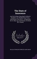 The State of Innocence: And Fall of Man, Described in Milton's Paradise Lost, Render'd Into Prose, With Notes, From the Fr. of Raymond De St. Maur, by a Gentleman of Oxford [G.S. Green] 0469116579 Book Cover