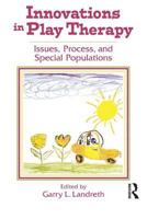 Innovations in Play Therapy: Issues, Process and Special Populations 1560328819 Book Cover