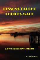 Lessons Taught: Choices Made: Life's Mentoring Stories 1500334170 Book Cover
