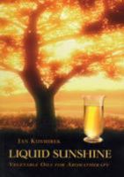 Liquid Sunshine: Vegetable Oils for Aromatherapy 0954329503 Book Cover