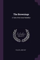 The Brownings: A Tale of the Great Rebellion 0548582033 Book Cover
