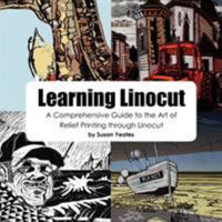 Learning Linocut: A Comprehensive Guide to the Art of Relief Printing Through Linocut 0755213300 Book Cover