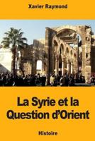 La Syrie et la Question d'Orient 1725894041 Book Cover