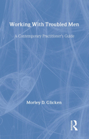Working With Troubled Men: A Contemporary Practitioner's Guide 0805850104 Book Cover
