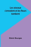 Les oiseaux s'envolent et les fleurs tombent 9357380205 Book Cover