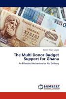 The Multi Donor Budget Support for Ghana: An Effective Mechanism for Aid Delivery 3659194174 Book Cover