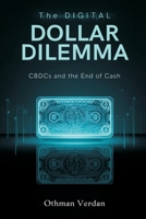 The Digital Dollar Dilemma: CBDCs and the End of Cash 9374591170 Book Cover