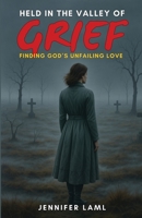 Held in the Valley of Grief: Finding God's Unfailing Love 9819440807 Book Cover
