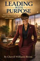 Leading with Purpose: Empower Yourself, Inspire Others to Lead with Purpose B0H28F9P5B Book Cover