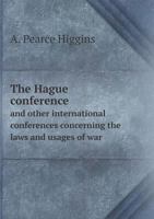 The Hague Peace Conferences and Other International Conferences Concerning the Laws and Usages of War 1018026371 Book Cover