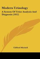 Modern Urinology: A System of Urine Analysis and Diagnosis 1017613176 Book Cover