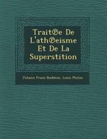 Trait℗e De L'ath℗eisme Et De La Superstition 1249935628 Book Cover