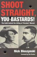 Shoot Straight, You Bastards! -- The Truth Behind the Killing of 'Breaker' Morant 174051081X Book Cover