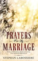 Prayers for My Marriage: 40 Days of Guided Prayer for Divine Covering, Grace, and Relationship Renewal 0998018929 Book Cover