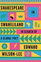 Shakespeare in Swahililand: In Search of a Global Poet 0374537267 Book Cover