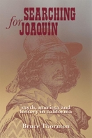 Searching for Joaquin: Myth, Murieta and History in California 1893554562 Book Cover