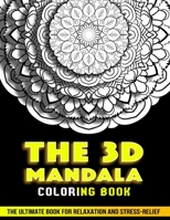 The 3d Mandala Coloring Book: The Ultimate Book For Relaxation and Stress Relief B087SLHBXC Book Cover