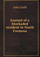 Journal of a Blockaded Resident in North Formosa 101388194X Book Cover