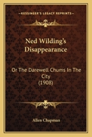 Ned Wilding's Disappearance; or, The Darewell Chums in the City 1518733980 Book Cover