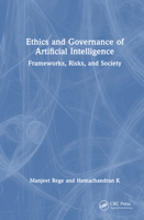 Ethics and Governance of Artificial Intelligence: Frameworks, Risks, and Society 1041047061 Book Cover