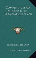 Compendium Ad Modum Utile Grammatices (1579) 1120273072 Book Cover