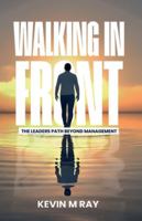 Walking in Front: The Leader's Path Beyond Management B0G4M8QCLM Book Cover