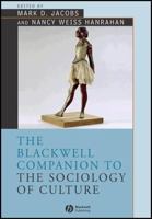 The Blackwell Companion to the Sociology of Culture (Blackwell Companions to Sociology) 1119250684 Book Cover