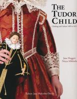 The Tudor Child: Clothing and Culture 1485 to 1625 089676267X Book Cover