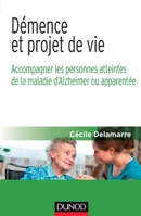 Démence et projet de vie - Accompagner les personnes atteintes de la maladie d'Alzheimer ou apparen: Accompagner les personnes atteintes de la maladie d'Alzheimer ou apparentée 2100727036 Book Cover