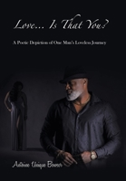Love... Is That You?: A Poetic Depiction of One Man's Loveless Journey 172837846X Book Cover