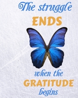 The Struggle Ends When The Gratitude Begins: Gratitude journal With Writing Prompts 1700038192 Book Cover