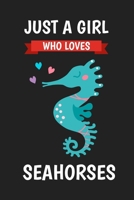 Just A Girl Who Loves Seahorses: Blank Lined Notebook Journal Diary, Cute Lined Journal for Women, Girls and Kids - Gift for Seahorse Lovers 1678574554 Book Cover