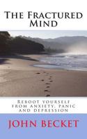 The Fractured Mind: Reboot yourself from anxiety, panic and depression 1481091387 Book Cover