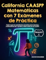 California CAASPP Matemáticas de 3º Grado con 7 Exámenes de Práctica: Todo lo que los estudiantes necesitan para dominar matemáticas de 3º grado y tener éxito en el CAASPP (Spanish Edition) B0H2F3W4TF Book Cover
