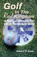 Golf in the Real Kingdom: A Spiritual Metaphor for Life in the Modern World 078801580X Book Cover