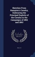 Sketches from Hampton's cavalry, embracing the principal exploits of the cavalry in the campaigns of 1862 and 1863 - Primary Source Edition 1019244208 Book Cover