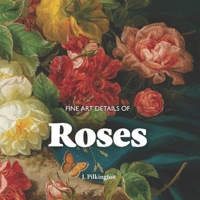 Fine Art Details of Roses: An Inspiring Lookbook of Favorite Masterpieces. B0D6LS22X1 Book Cover
